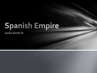 James Smith III Spanish Empire 