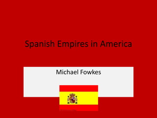 Spanish Empires in America Michael Fowkes 