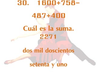 30. 1600+758-
487+400
Cuál es la suma.
2271
dos mil doscientos
setenta y uno
 