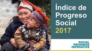 Índice de
Progreso
Social
2017
 