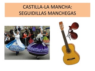 CASTILLA-LA MANCHA:
SEGUIDILLAS MANCHEGAS
 