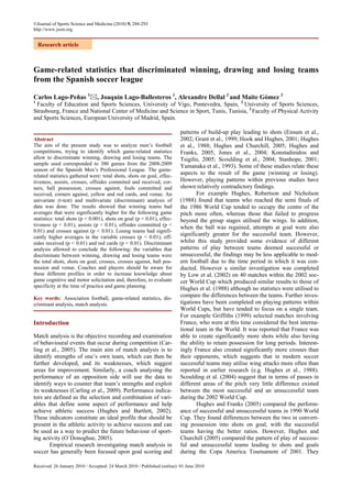 ©Journal of Sports Science and Medicine (2010) 9, 288-293
http://www.jssm.org


    Research article



Game-related statistics that discriminated winning, drawing and losing teams
from the Spanish soccer league

Carlos Lago-Peñas 1             , Joaquín Lago-Ballesteros 1, Alexandre Dellal 2 and Maite Gómez 3
1
 Faculty of Education and Sports Sciences, University of Vigo, Pontevedra, Spain, 2 University of Sports Sciences,
Strasbourg, France and National Center of Medicine and Science in Sport, Tunis, Tunisia, 3 Faculty of Physical Activity
and Sports Sciences, European University of Madrid, Spain.

                                                                         patterns of build-up play leading to shots (Ensum et al.,
Abstract                                                                 2002; Grant et al., 1999; Hook and Hughes, 2001; Hughes
The aim of the present study was to analyze men’s football               et al., 1988; Hughes and Churchill, 2005; Hughes and
competitions, trying to identify which game-related statistics           Franks, 2005; Jones et al., 2004; Konstadinidou and
allow to discriminate winning, drawing and losing teams. The             Tsigilis, 2005; Scoulding et al., 2004; Stanhope, 2001;
sample used corresponded to 380 games from the 2008-2009                 Yamanaka et al., 1993). Some of these studies relate these
season of the Spanish Men’s Professional League. The game-
related statistics gathered were: total shots, shots on goal, effec-
                                                                         aspects to the result of the game (winning or losing).
tiveness, assists, crosses, offsides commited and received, cor-         However, playing patterns within previous studies have
ners, ball possession, crosses against, fouls committed and              shown relatively contradictory findings.
received, corners against, yellow and red cards, and venue. An                   For example Hughes, Robertson and Nicholson
univariate (t-test) and multivariate (discriminant) analysis of          (1988) found that teams who reached the semi finals of
data was done. The results showed that winning teams had                 the 1986 World Cup tended to occupy the centre of the
averages that were significantly higher for the following game           pitch more often, whereas those that failed to progress
statistics: total shots (p < 0.001), shots on goal (p < 0.01), effec-    beyond the group stages utilised the wings. In addition,
tiveness (p < 0.01), assists (p < 0.01), offsides committed (p <         when the ball was regained, attempts at goal were also
0.01) and crosses against (p < 0.01). Losing teams had signifi-
cantly higher averages in the variable crosses (p < 0.01), off-
                                                                         significantly greater for the successful team. However,
sides received (p < 0.01) and red cards (p < 0.01). Discriminant         whilst this study provided some evidence of different
analysis allowed to conclude the following: the variables that           patterns of play between teams deemed successful or
discriminate between winning, drawing and losing teams were              unsuccessful, the findings may be less applicable to mod-
the total shots, shots on goal, crosses, crosses against, ball pos-      ern football due to the time period in which it was con-
session and venue. Coaches and players should be aware for               ducted. However a similar investigation was completed
these different profiles in order to increase knowledge about            by Low et al. (2002) on 40 matches within the 2002 soc-
game cognitive and motor solicitation and, therefore, to evaluate        cer World Cup which produced similar results to those of
specificity at the time of practice and game planning.                   Hughes et al. (1988) although no statistics were utilised to
Key words: Association football, game-related statistics, dis-
                                                                         compare the differences between the teams. Further inves-
criminant analysis, match analysis.                                      tigations have been completed on playing patterns within
                                                                         World Cups, but have tended to focus on a single team.
                                                                         For example Griffiths (1999) selected matches involving
Introduction                                                             France, who were at this time considered the best interna-
                                                                         tional team in the World. It was reported that France was
Match analysis is the objective recording and examination                able to create significantly more shots while also having
of behavioural events that occur during competition (Car-                the ability to retain possession for long periods. Interest-
ling et al., 2005). The main aim of match analysis is to                 ingly France also created significantly more crosses than
identify strengths of one’s own team, which can then be                  their opponents, which suggests that in modern soccer
further developed, and its weaknesses, which suggest                     successful teams may utilise wing attacks more often than
areas for improvement. Similarly, a coach analysing the                  reported in earlier research (e.g. Hughes et al., 1988).
performance of an opposition side will use the data to                   Scoulding et al. (2004) suggest that in terms of passes in
identify ways to counter that team’s strengths and exploit               different areas of the pitch very little difference existed
its weaknesses (Carling et al., 2009). Performance indica-               between the most successful and an unsuccessful team
tors are defined as the selection and combination of vari-               during the 2002 World Cup.
ables that define some aspect of performance and help                            Hughes and Franks (2005) compared the perform-
achieve athletic success (Hughes and Bartlett, 2002).                    ance of successful and unsuccessful teams in 1990 World
These indicators constitute an ideal profile that should be              Cup. They found differences between the two in convert-
present in the athletic activity to achieve success and can              ing possession into shots on goal, with the successful
be used as a way to predict the future behaviour of sport-               teams having the better ratios. However, Hughes and
ing activity (O´Donoghue, 2005).                                         Churchill (2005) compared the pattern of play of success-
       Empirical research investigating match analysis in                ful and unsuccessful teams leading to shots and goals
soccer has generally been focused upon goal scoring and                  during the Copa America Tournament of 2001. They

Received: 26 January 2010 / Accepted: 24 March 2010 / Published (online): 01 June 2010
 