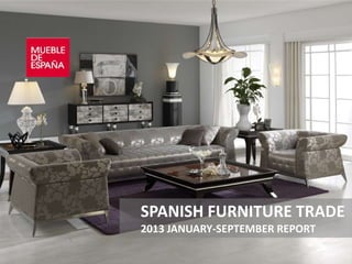 SPANISH FURNITURE TRADE
2013 JANUARY-SEPTEMBER REPORT

 
