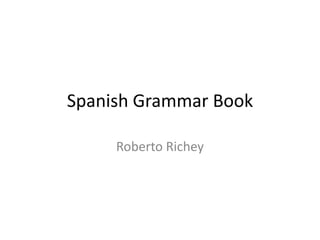 Spanish Grammar Book Roberto Richey 