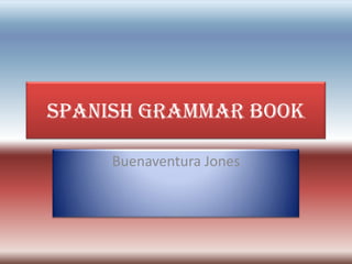 Spanish Grammar Book Buenaventura Jones 