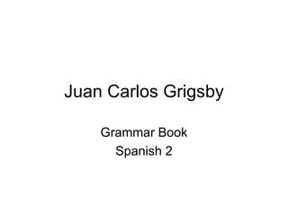 Juan Carlos Grigsby Grammar Book Spanish 2 