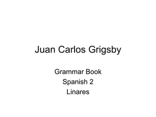Juan Carlos Grigsby Grammar Book Spanish 2 Linares 