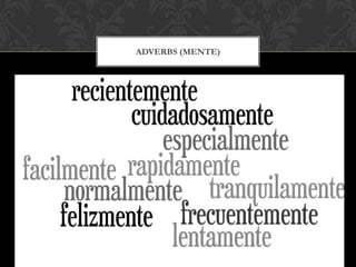 ADVERBS (MENTE)
 