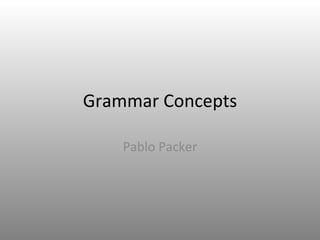 Grammar Concepts Pablo Packer 