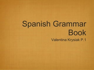 Spanish Grammar Book ,[object Object]