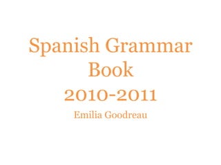 Spanish Grammar Book2010-2011 Emilia Goodreau 