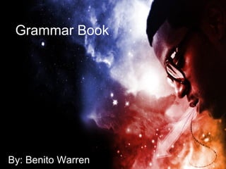 Grammar Book




By: Benito Warren
 
