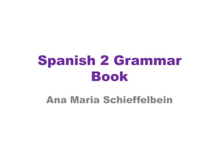 Spanish 2 Grammar Book Ana Maria Schieffelbein 