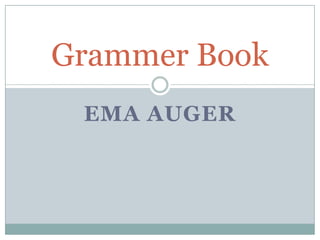 Grammer Book
 EMA AUGER
 