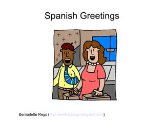 Spanish Greetings




Bernadette Rego (http://www.srarego.blogspot.com)
 