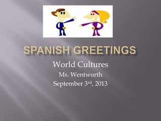 World Cultures
Ms. Wentworth
September 3rd, 2013
 