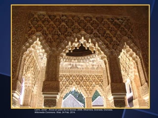 Carro, Javier . Arcos en patio de los leones. 2006. Alhambra, Granada, Granada.
Wikimedia Commons. Web. 24 Feb. 2014.

 