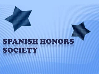 SPANISH HONORS
SOCIETY
 