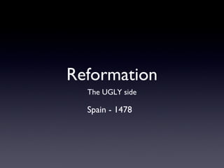 Reformation ,[object Object],Spain - 1478 