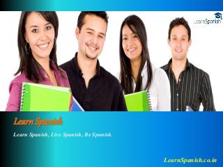LearnSpanish
Learn Spanish, Live Spanish, Be Spanish.
LearnSpanish.co.in
 