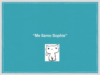 “Me llamo Sophie”
 