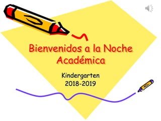 Bienvenidos a la Noche
Académica
Kindergarten
2018-2019
 