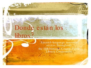 Donde están los libros?  Spanish-language resource access throughout  the Hillsborough County Public Library Cooperative 