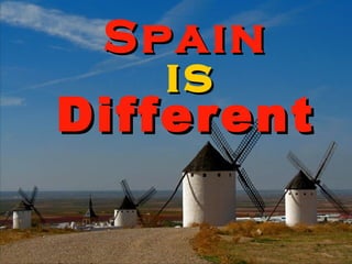 Spain    is Different ,[object Object],[object Object]