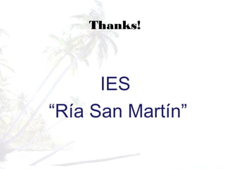 Thanks!
IES
“Ría San Martín”
 