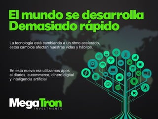 E
l
mu
n
d
o
s
e
d
e
s
a
r
r
o
l
l
a
D
e
ma
s
i
a
d
o
r
á
p
i
d
o
L
at
e
c
n
o
l
o
g
í
ae
s
t
ác
a
mb
i
a
n
d
oau
nr
i
t
moa
c
e
l
e
r
a
d
o
,
e
s
t
o
s
c
a
mb
i
o
s
a
f
e
c
t
a
nn
u
e
s
t
r
a
s
v
i
d
a
s
y
h
á
b
i
t
o
s
.
E
ne
s
t
an
u
e
v
ae
r
au
t
i
l
i
z
a
mo
s
a
p
p
s
a
l
d
i
a
r
i
o
s
,
e
-
c
o
mme
r
c
e
,
d
i
n
e
r
od
i
g
i
t
a
l
y
i
n
t
e
l
i
g
e
n
c
i
aa
r
t
i
f
i
c
i
a
l
 