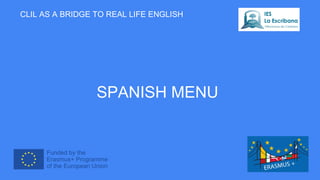 SPANISH MENU
CLIL AS A BRIDGE TO REAL LIFE ENGLISH
 
