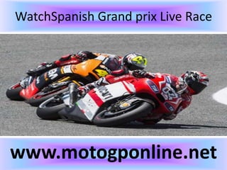 WatchSpanish Grand prix Live Race
www.motogponline.net
 