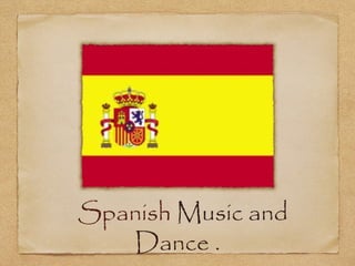 Spanish Music and
   Dance .
 