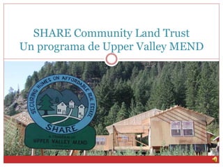 SHARE Community Land Trust
Un programa de Upper Valley MEND

 