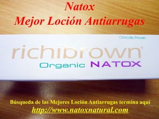 Natox
 Mejor Loción Antiarrugas




Búsqueda de las Mejores Loción Antiarrugas termina aquí
        http://www.natoxnatural.com
 