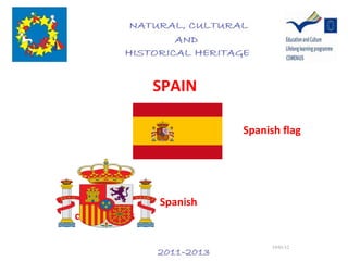 SPAIN

                         Spanish flag




               Spanish
coat of arms

                               19/01/12
 