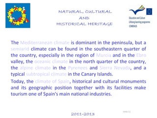 The Mediterranean climate is dominant in the peninsula, but a
semiarid climate can be found in the southeastern quarter of...