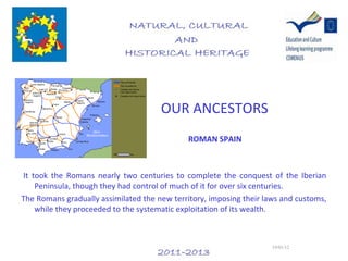 OUR ANCESTORS
                                              ROMAN SPAIN



It took the Romans nearly two centuries to comp...