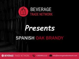 Presents
SPANISH OAK BRANDY
BEVERAGE
 