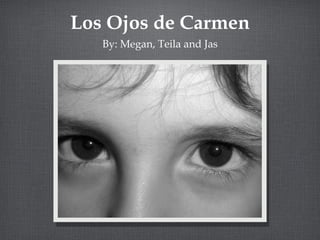 Los Ojos de Carmen ,[object Object]