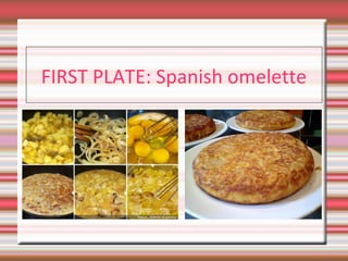 FIRST PLATE: Spanish omelette

 