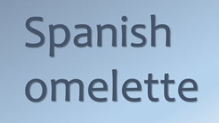 Spanish
omelette
 