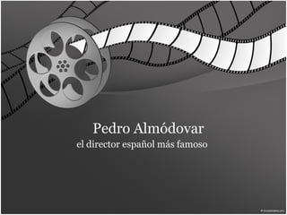 Pedro Alm ó dovar el director español  más   famoso   
