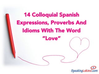 14 Colloquial Spanish
Expressions, Proverbs And
Idioms With The Word
“Love”


 