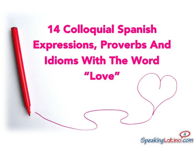Colloquial Spanish Expressions Proverbs And Idioms With The Word Love Colloquial Spanish Expressions Proverbs And Idioms With The Word Love