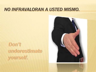 NO INFRAVALORAN A USTED MISMO.
 