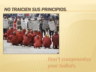 NO TRAICIEN SUS PRINCIPIOS.
                    .
 