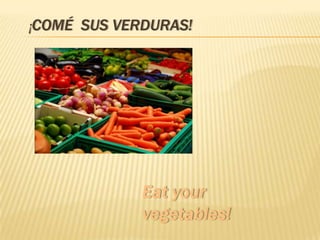 ¡COMÉ SUS VERDURAS!
 