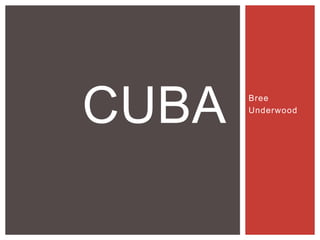 CUBA

Bree
Underwood

 