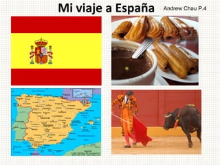 Mi viaje a España   Andrew Chau P.4
 